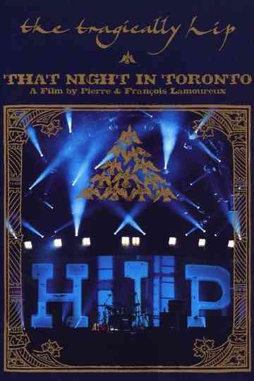 The Tragically Hip  That Night in Toronto Poster