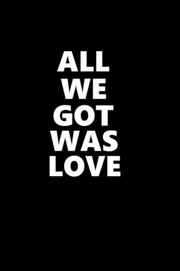 All We Got Was Love Poster