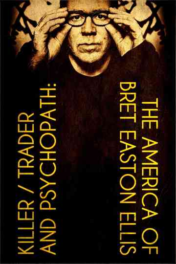 Killer, Trader and Psychopath: The America of Bret Easton Ellis Poster