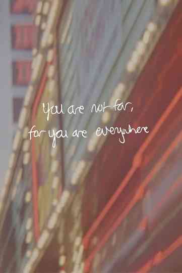 You are not far, for you are everywhere Poster