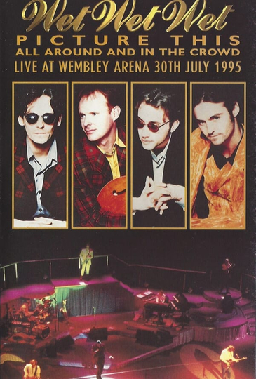 Wet Wet Wet  Picture This  All Around And In The Crowd Live At Wembley Arena 30th July 1995