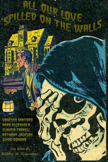 All Our Love Spilled On The Walls poster