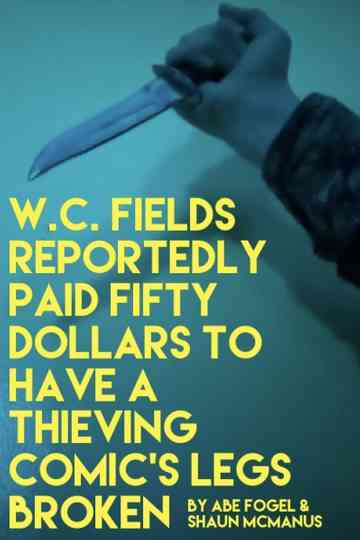 W C FIELDS REPORTEDLY PAID FIFTY DOLLARS TO HAVE A THIEVING COMICS LEGS BROKEN Poster