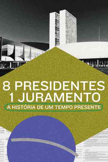 8 Presidentes 1 Juramento: A História de um Tempo Presente Poster