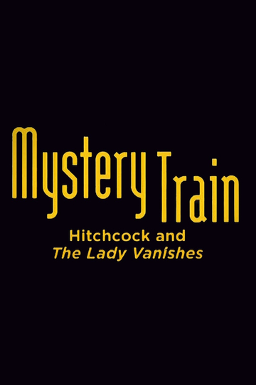 Mystery Train: Hitchcock and The Lady Vanishes