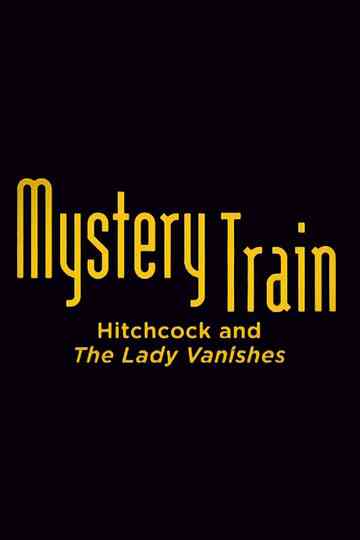 Mystery Train: Hitchcock and The Lady Vanishes Poster