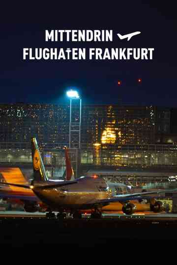 Mittendrin - Flughafen Frankfurt poster