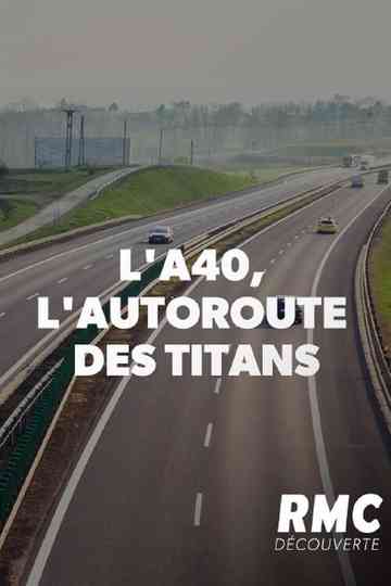 L'A40, l'autoroute des titans poster