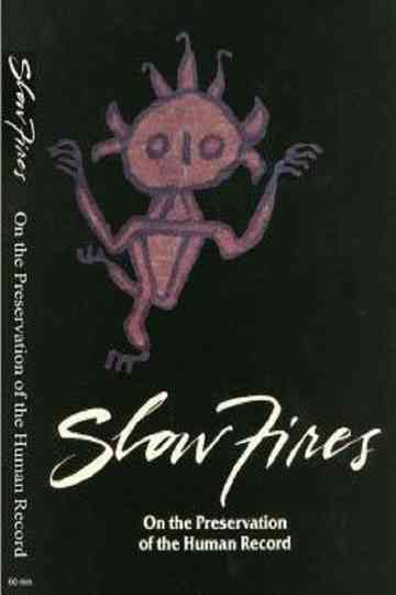 Slow Fires On the Preservation of the Human Record Poster