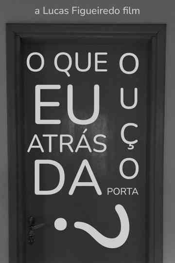 O Que Eu Ouço Atrás da Porta Poster