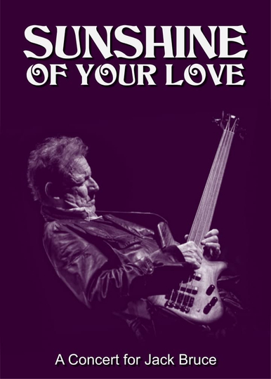 Sunshine of Your Love A Concert for Jack Bruce Poster