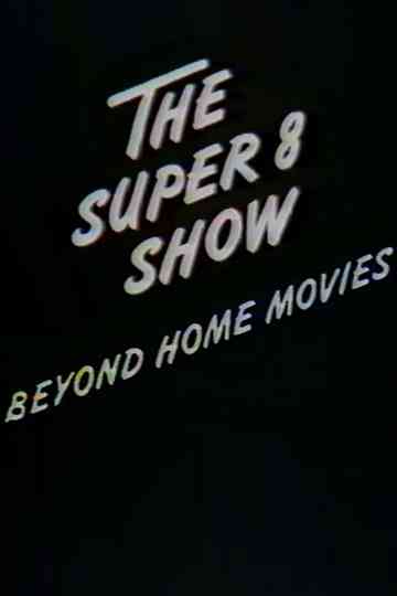The Super-8 Show: Beyond Home Movies Poster