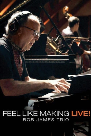 Bob James Trio  Feel Like Making LIVE Poster