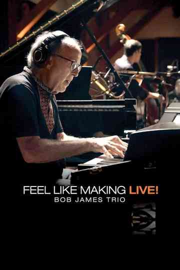 Bob James Trio - Feel Like Making LIVE! Poster