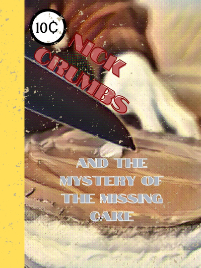 Nick Crumbs and the Mystery of the Missing Cake Poster