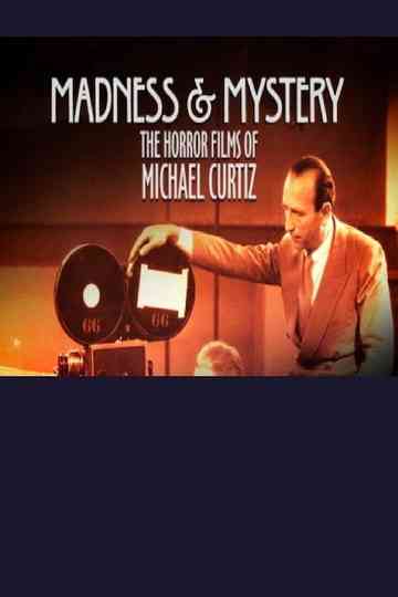 Madness and Mystery: The Horror Films of Michael Curtiz Poster