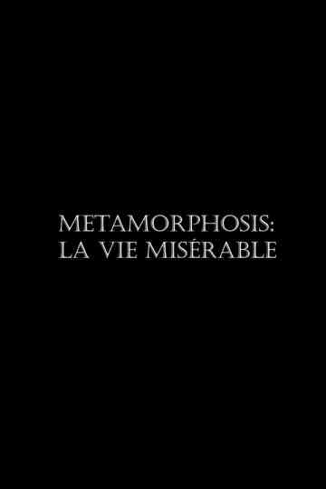 Metamorphosis: La vie misérable Poster