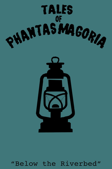 Tales of Phantasmagoria Below the Riverbed