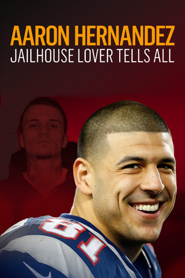 Aaron Hernandez Jailhouse Lover Tells All Poster