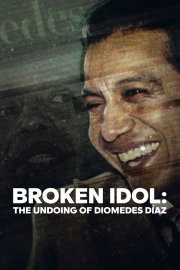 Broken Idol The Undoing of Diomedes Díaz Poster