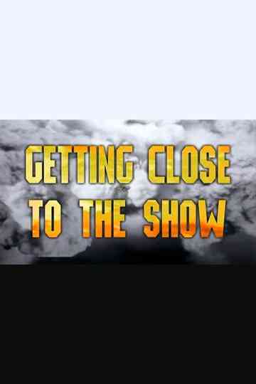 Getting Close to the Show Poster