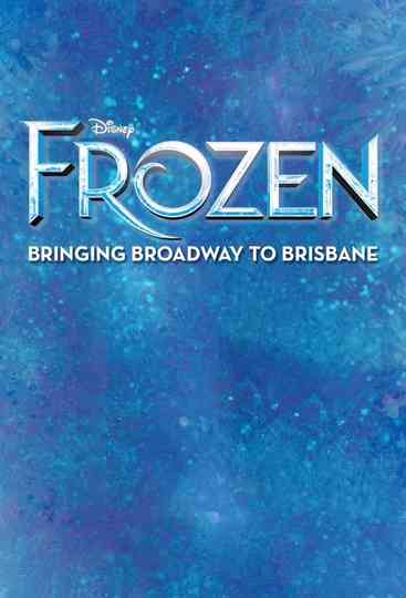 Frozen: Bringing Broadway to Brisbane Poster
