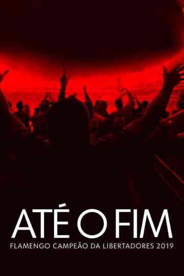 Até o Fim - Flamengo Campeão da Libertadores 2019 poster