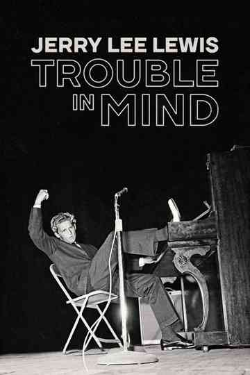 Jerry Lee Lewis: Trouble in Mind poster