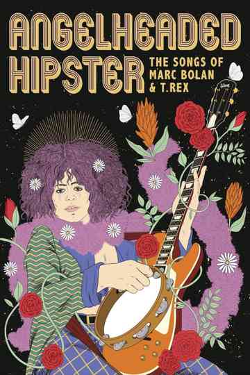 AngelHeaded Hipster: The Songs of Marc Bolan & T. Rex Poster