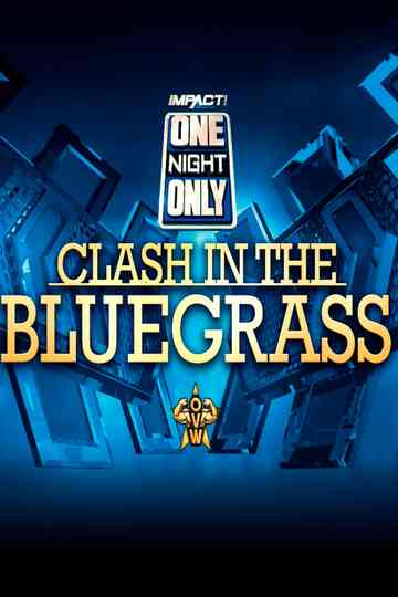 IMPACT Wrestling: One Night Only: Clash in the Bluegrass Poster