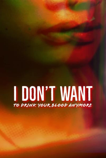 I Don’t Want to Drink Your Blood Anymore Poster