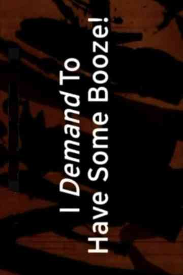 I Demand to Have Some Booze! Poster