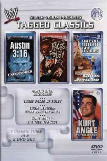WWE Tagged Classics Austin 316 Uncensored  Three Faces Of Foley  Chris Jericho Break Down The Walls  Kurt Angle Its True Poster