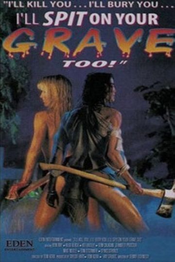 I'll Kill You... I'll Bury You... I'll Spit on Your Grave Too!