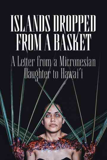 Islands Dropped from a Basket: A Letter from a Micronesian Daughter to Hawai'i Poster