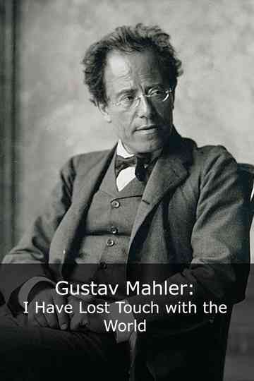 Gustav Mahler: I Have Lost Touch with the World Poster