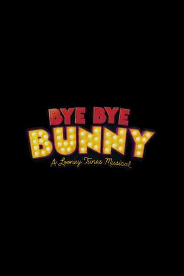 Bye Bye Bunny: A Looney Tunes Musical Poster