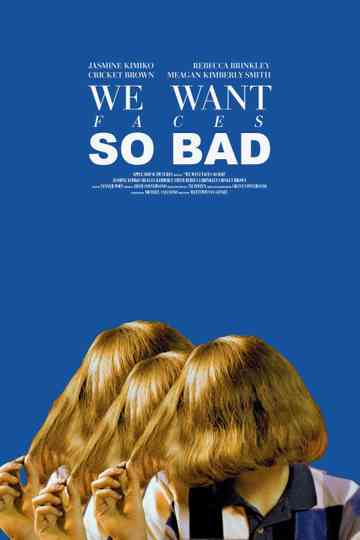 We Want Faces So Bad Poster