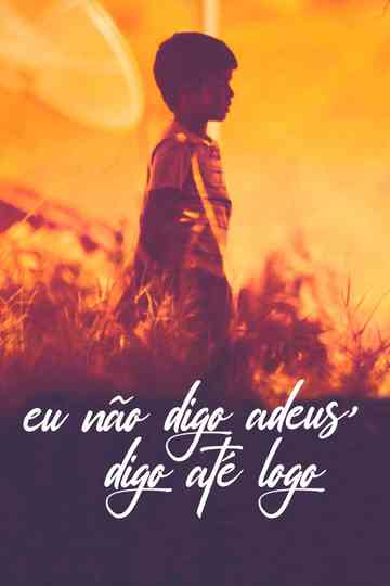 Eu Não Digo Adeus, Digo Até Logo Poster