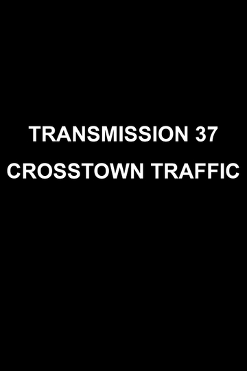 Transmission 37: Crosstown Traffic Poster