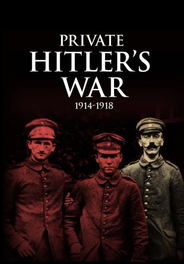 Private Hitler's War: 1914 - 1918