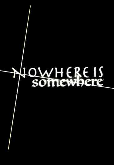 Nowhere Is Somewhere Poster