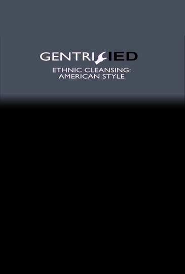 Gentrified: Ethnic Cleansing American Style